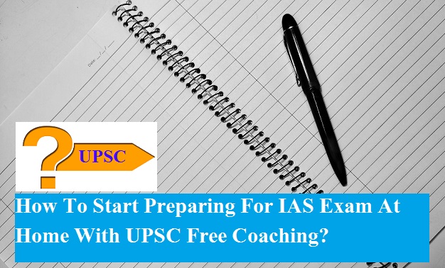 How To Start Preparing For IAS Exam At Home With UPSC Free Coaching?